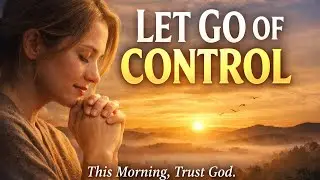 A Prayer to Let Go of Control This Morning | Find Peace & Rest in God