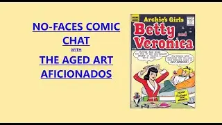 NO-FACES COMIC CHAT W/ THE AGED ART AFICIONADOS