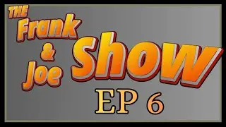 The Frank & Joe Show- EP 6