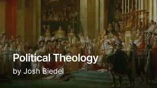 Political Theology Taught By Josh Biedel |  Episode 1of 8