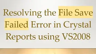 Resolving the File Save Failed Error in Crystal Reports using VS2008