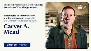 Interview with Carver Mead, Frontiers of Knowledge Award in ICT
