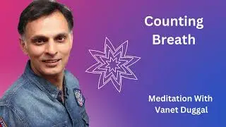 Counting Breath - Breathing Practice - Vanet Duggal Meditation