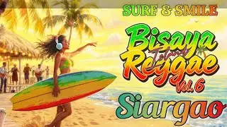 Bisaya Island Reggae Vol. 6 🌴 | 2 Hr 56 Min Surf & Smile &bull; Barkada Good Vibes from #Siargao