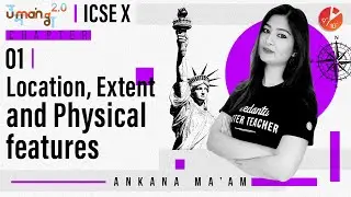 Location Extent and Physical Features L1 | ICSE Class 10 Geography | SST Umang | Vedantu Class 10