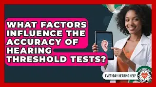 What Factors Influence the Accuracy of Hearing Threshold Tests? | Everyday Hearing Help News