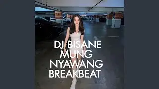 DJ BISANE MUNG NYAWANG BREAKBEAT
