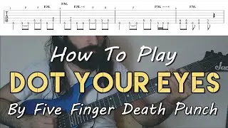Как играть песню &laquo;Dot Your Eyes&raquo; группы Five Finger Death Punch (полное руководство по песне с табулатурой!)