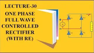 Lecture 30 | 1 phase full wave controlled rectifier | 1 phase controlled bridge rectifier |