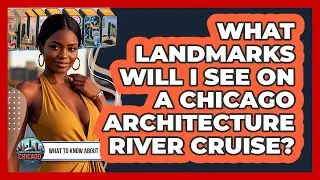 What Landmarks Will I See On A Chicago Architecture River Cruise? - What To Know About Chicago