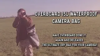 Overboard 15l Camera Bag | Waterproof Camera Bag Tests | Overboard SLR Bag
