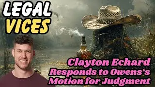 Clayton Echard / Laura Owens: Clayton's lawyer fights back against Gingras's Motion for Judgment.