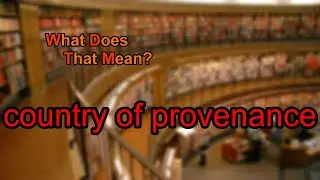 What does country of provenance mean?