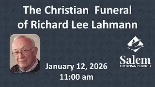 Christian Funeral of Richard Lahmann  - January 12, 2026