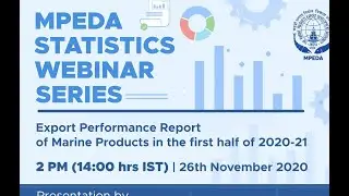 MPEDA Statistics Webinar &ndash; India&rsquo;s Marine Products Export Performance During First Half of 2020-21