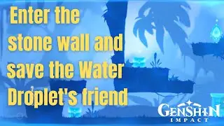 Enter the stone wall and save the Water Droplet's friend Genshin Impact