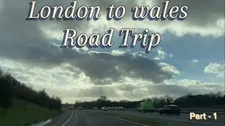 London to Wales Road Trip ( Part - 1 )