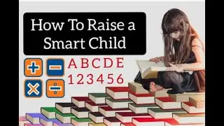 Tips On How to Raise a Smart Child