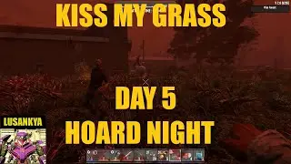 7 Days to Die | Kiss My Grass | Day 5 Hoard Night!