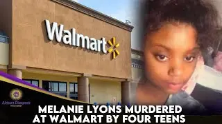Melanie Lyons Murdered At Walmart By Four Teens