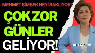ÇOK ZOR GÜNLER GELİYOR? MEHMET ŞİMŞEK NEYİ SAKLIYOR?