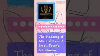 The Stabbing of Michael Kent  A Small Town's Nightmare