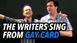 The writers sing from GAY CARD