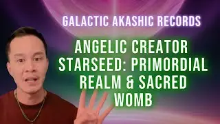 Galactic Akashic Records: Angelic Creator Starseed, Sacred Womb, Creator Being, Angelic Human Hybrid