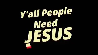 Y'all People Need Jesus