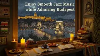 Rainy Night Jazz Piano in Budapest 🌧️ Smooth Jazz Music with Chain Bridge View for Relaxation