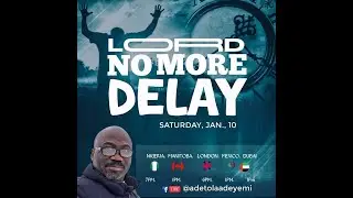 Lord, No More Delay