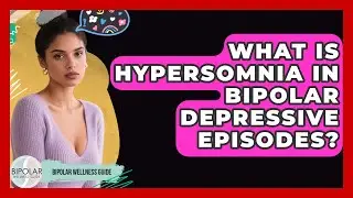 What Is Hypersomnia In Bipolar Depressive Episodes? - Bipolar Wellness Guide