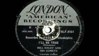BILL HALEY ~ I`LL BE TRUE ~ 1954