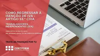 65 – Trabalhadores Independentes (IVA) - Como regressar à isenção de IVA - artigo 53.º CIVA