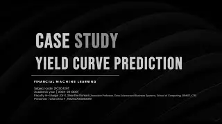 Case Study on Yield Curve Prediction - Financial Machine Learning | SRM