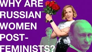 Why Russia Is A Post Feminist Country