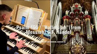 Inleiding & Koraal Psalm 150 met thema: &ldquo;Hallelujah&rdquo; (from Messiah) G.F. H&auml;ndel | Bavokerk Haarlem