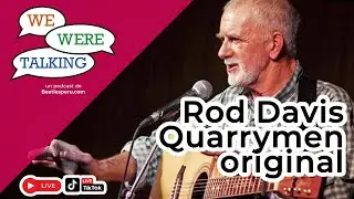 E07 WE WERE TALKING | Entrevista a Rod Davis (The Quarrymen)