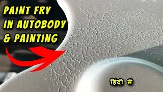 Frying in Autobody and Painting: Explained & How to Resolve