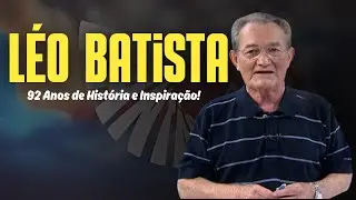 Aos 92 anos, L&eacute;o Batista deixa legado imortal