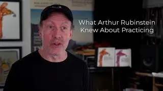 What Arthur Rubinstein Knew About Practicing