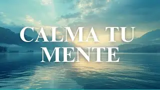 👉 Calma Tu Mente 🧠✨ | Música para Ansiedad y Pensamientos Repetitivos