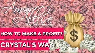 HOW TO MAKE A PROFIT ? CRYSTAL'S WAY