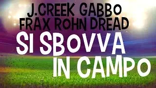 SI SBOVVA IN CAMPO CON J.CREEK GABBO DREAD ROHN FRAX