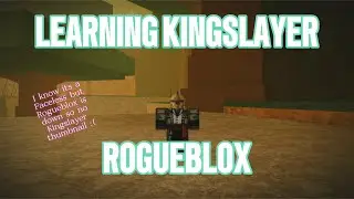 Learning Kingslayer - ROGUEBLOX