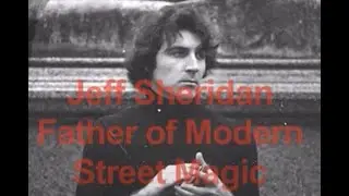 Jeff Sheridan ~  Father of Modern Street Magic ~ Original