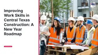 Improving Work Skills in Central Texas Construction: A New Year Roadmap