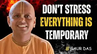 Don&rsquo;t Stress: The Gaur Gopal Das Guide to Staying Calm | Everything Is Temporary