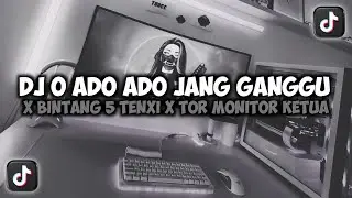 DJ O ADO ADO JANG GANGGU X BINTANG 5 X TOR MONITOR KETUA VIRAL TIKTOK REMIX FULLSONG MAMAN FVNDY