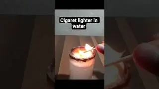 Cigarete lighter in water #viral #experiment #science #shorts #shortsfeed